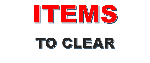 ITEMS TO CLEAR